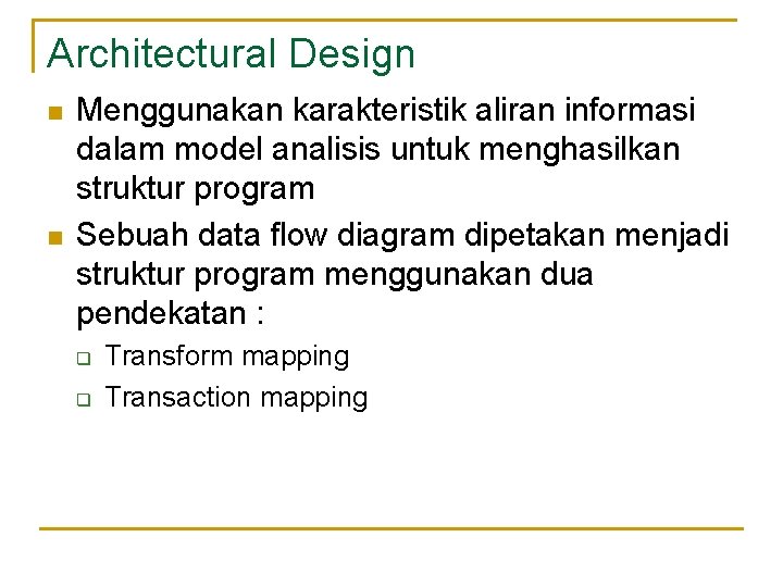 Architectural Design n n Menggunakan karakteristik aliran informasi dalam model analisis untuk menghasilkan struktur