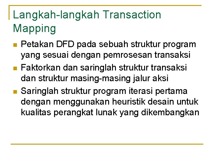 Langkah-langkah Transaction Mapping n n n Petakan DFD pada sebuah struktur program yang sesuai