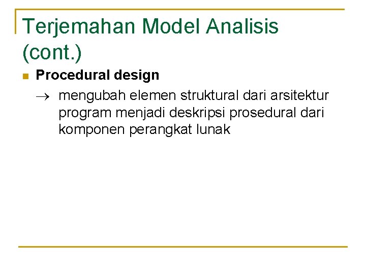 Terjemahan Model Analisis (cont. ) n Procedural design mengubah elemen struktural dari arsitektur program