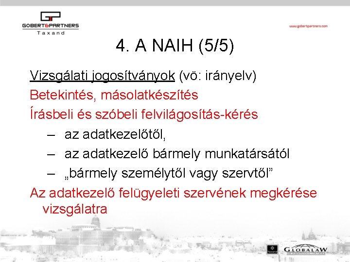 4. A NAIH (5/5) Vizsgálati jogosítványok (vö: irányelv) Betekintés, másolatkészítés Írásbeli és szóbeli felvilágosítás-kérés