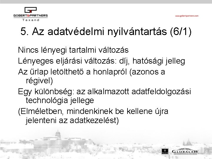 5. Az adatvédelmi nyilvántartás (6/1) Nincs lényegi tartalmi változás Lényeges eljárási változás: díj, hatósági