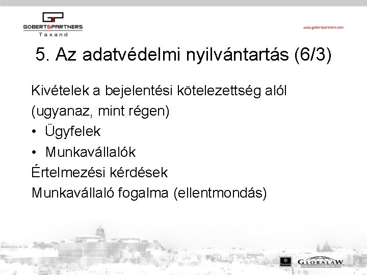 5. Az adatvédelmi nyilvántartás (6/3) Kivételek a bejelentési kötelezettség alól (ugyanaz, mint régen) •