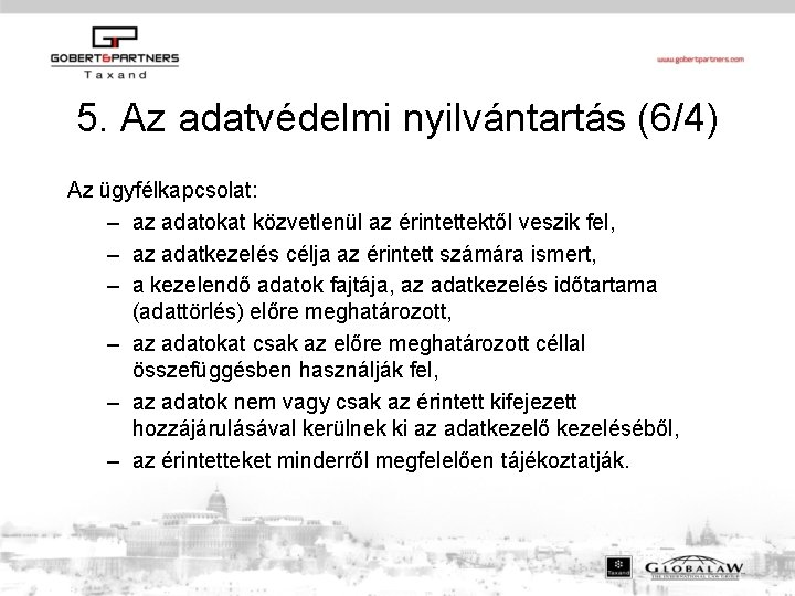 5. Az adatvédelmi nyilvántartás (6/4) Az ügyfélkapcsolat: – az adatokat közvetlenül az érintettektől veszik