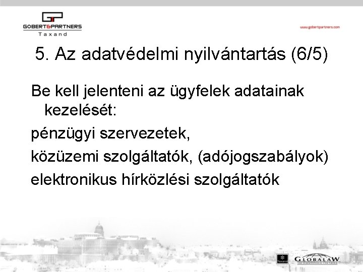 5. Az adatvédelmi nyilvántartás (6/5) Be kell jelenteni az ügyfelek adatainak kezelését: pénzügyi szervezetek,