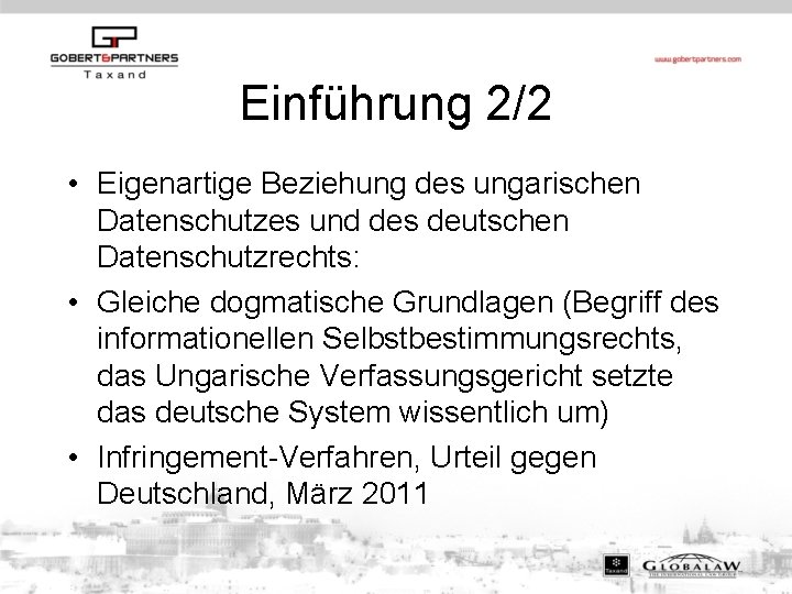 Einführung 2/2 • Eigenartige Beziehung des ungarischen Datenschutzes und des deutschen Datenschutzrechts: • Gleiche