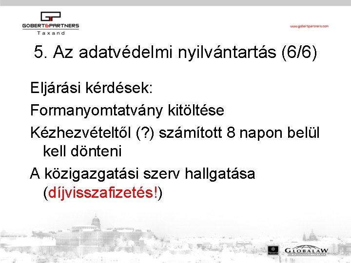 5. Az adatvédelmi nyilvántartás (6/6) Eljárási kérdések: Formanyomtatvány kitöltése Kézhezvételtől (? ) számított 8