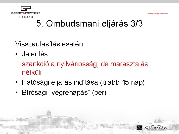 5. Ombudsmani eljárás 3/3 Visszautasítás esetén • Jelentés szankció a nyilvánosság, de marasztalás nélküli