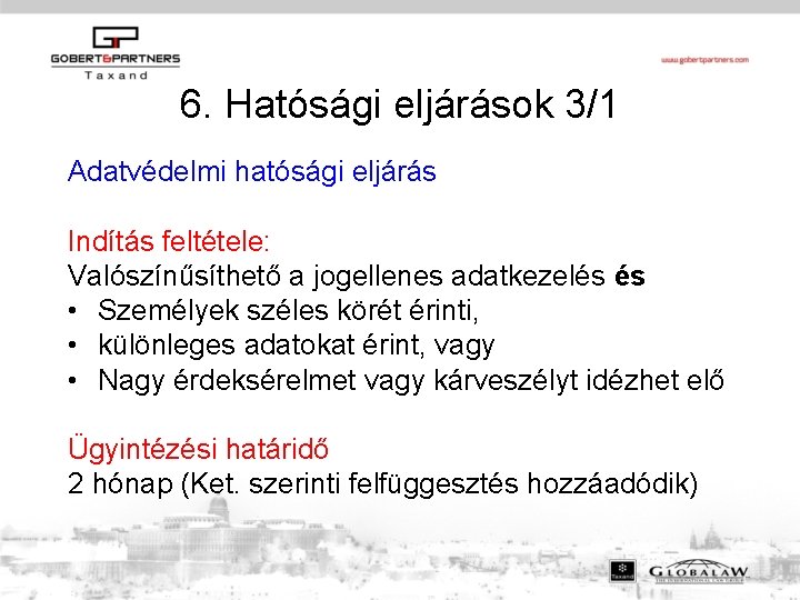 6. Hatósági eljárások 3/1 Adatvédelmi hatósági eljárás Indítás feltétele: Valószínűsíthető a jogellenes adatkezelés és