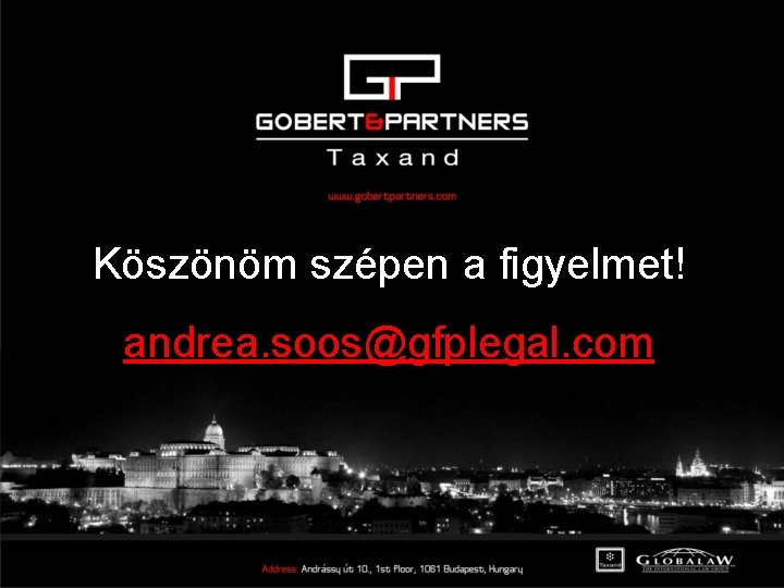 Köszönöm szépen a figyelmet! andrea. soos@gfplegal. com 