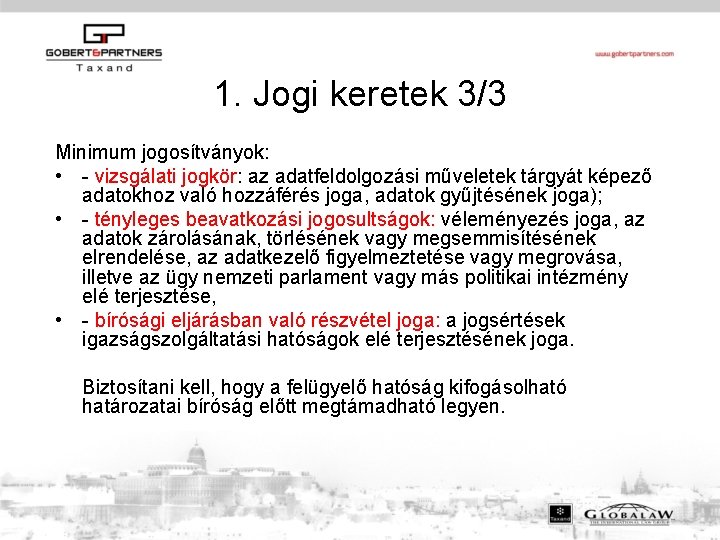 1. Jogi keretek 3/3 Minimum jogosítványok: • - vizsgálati jogkör: az adatfeldolgozási műveletek tárgyát