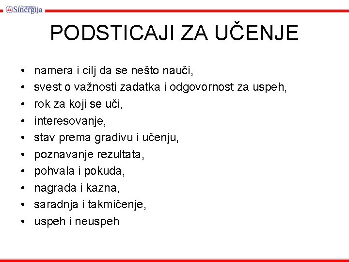 PODSTICAJI ZA UČENJE • • • namera i cilj da se nešto nauči, svest