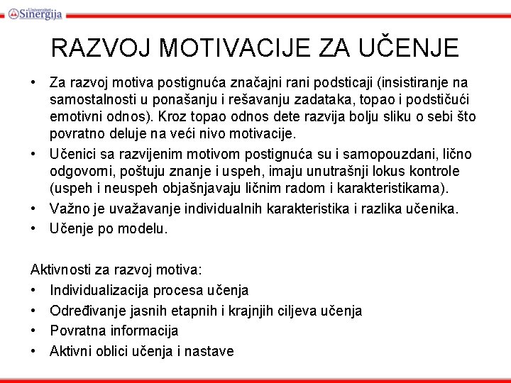 RAZVOJ MOTIVACIJE ZA UČENJE • Za razvoj motiva postignuća značajni rani podsticaji (insistiranje na