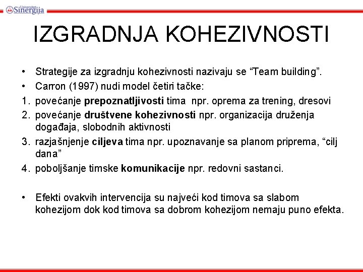 IZGRADNJA KOHEZIVNOSTI • • 1. 2. Strategije za izgradnju kohezivnosti nazivaju se “Team building”.