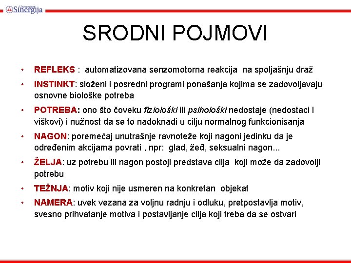 SRODNI POJMOVI • REFLEKS : automatizovana senzomotorna reakcija na spoljašnju draž • INSTINKT: složeni