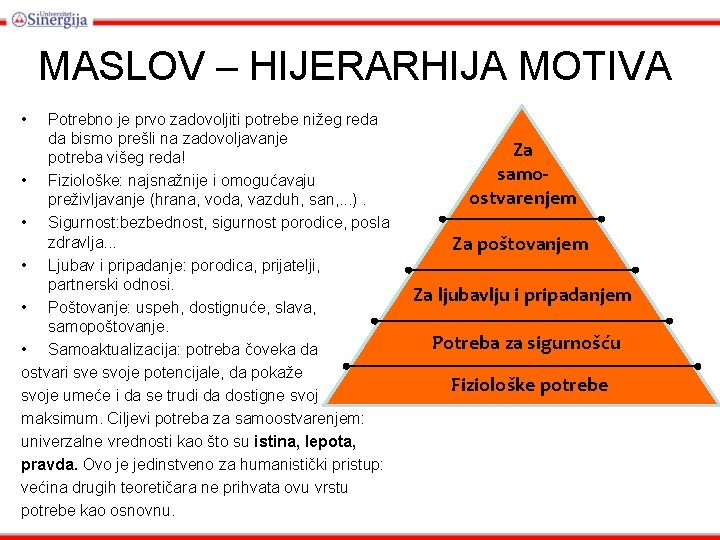 MASLOV – HIJERARHIJA MOTIVA • Potrebno je prvo zadovoljiti potrebe nižeg reda da bismo