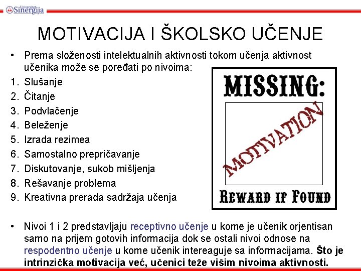 MOTIVACIJA I ŠKOLSKO UČENJE • Prema složenosti intelektualnih aktivnosti tokom učenja aktivnost učenika može