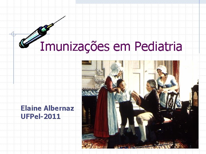 Imunizações em Pediatria Elaine Albernaz UFPel-2011 