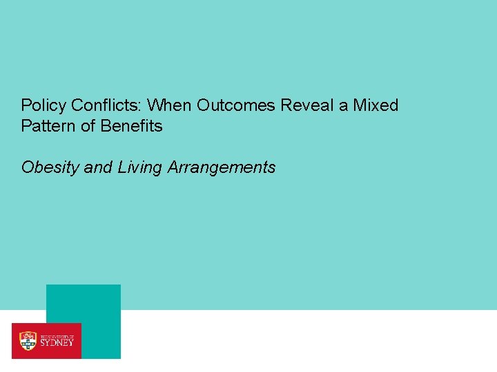 Policy Conflicts: When Outcomes Reveal a Mixed Pattern of Benefits Obesity and Living Arrangements Policy Conflicts: When Outcomes Reveal a Mixed Pattern of Benefits Obesity and Living Arrangements