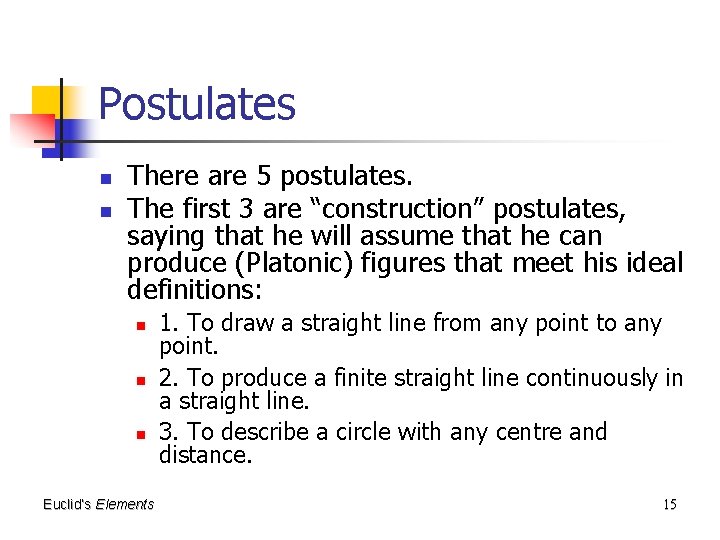 Postulates n n There are 5 postulates. The first 3 are “construction” postulates, saying