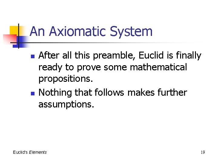 An Axiomatic System n n After all this preamble, Euclid is finally ready to