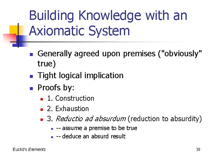 Building Knowledge with an Axiomatic System n n n Generally agreed upon premises ("obviously"