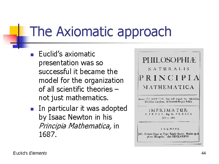 The Axiomatic approach n n Euclid’s axiomatic presentation was so successful it became the