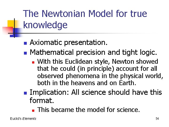 The Newtonian Model for true knowledge n n Axiomatic presentation. Mathematical precision and tight