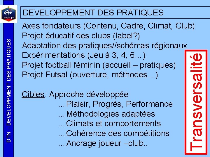 Axes fondateurs (Contenu, Cadre, Climat, Club) Projet éducatif des clubs (label? ) Adaptation des