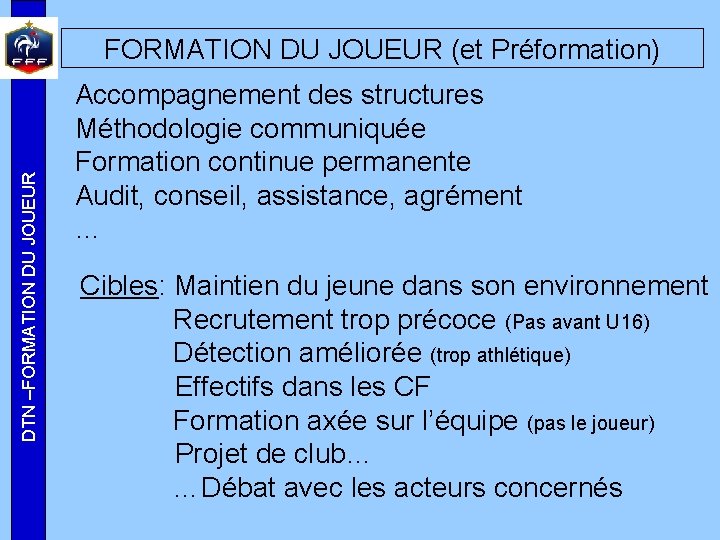 DTN –FORMATION DU JOUEUR (et Préformation) Accompagnement des structures Méthodologie communiquée Formation continue permanente