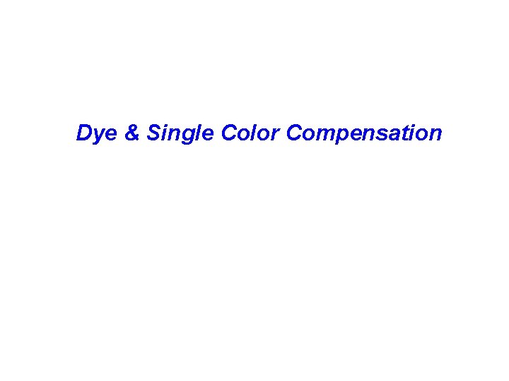 Dye & Single Color Compensation 