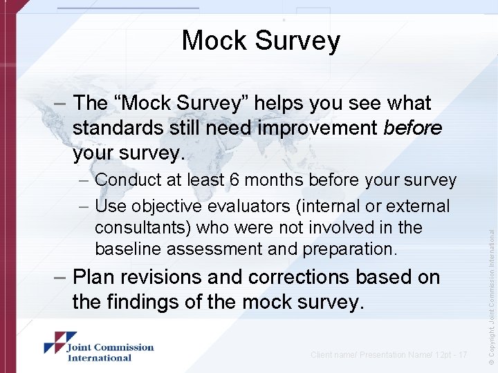 Mock Survey – Conduct at least 6 months before your survey – Use objective