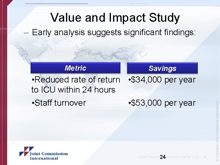 Value and Impact Study – Early analysis suggests significant findings: Metric Savings • Staff