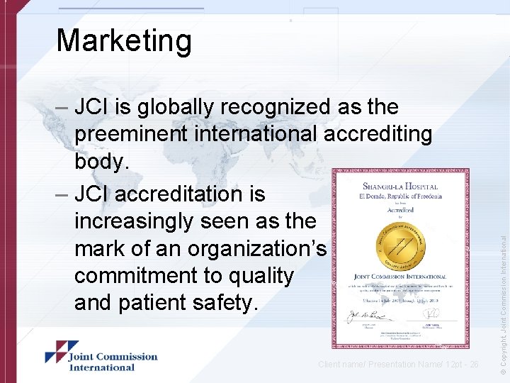 – JCI is globally recognized as the preeminent international accrediting body. – JCI accreditation