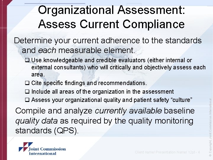 Organizational Assessment: Assess Current Compliance q Use knowledgeable and credible evaluators (either internal or
