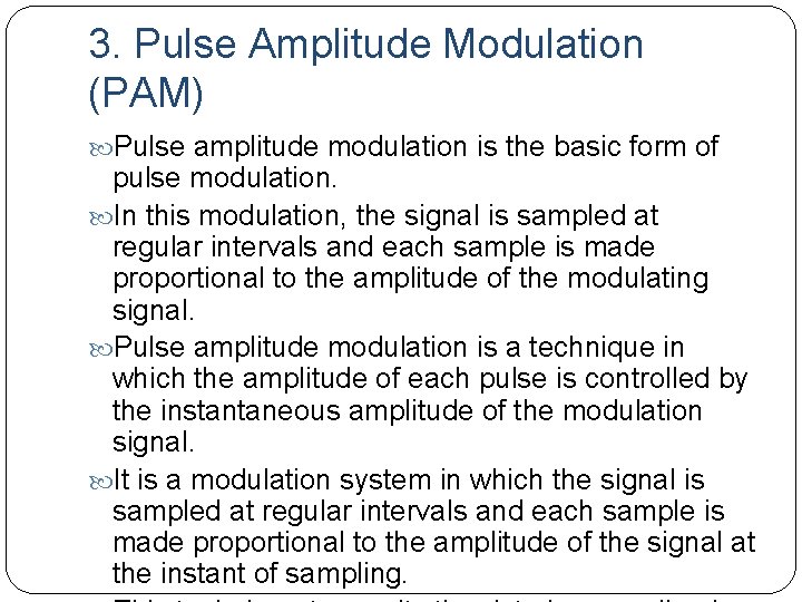 3. Pulse Amplitude Modulation (PAM) Pulse amplitude modulation is the basic form of pulse