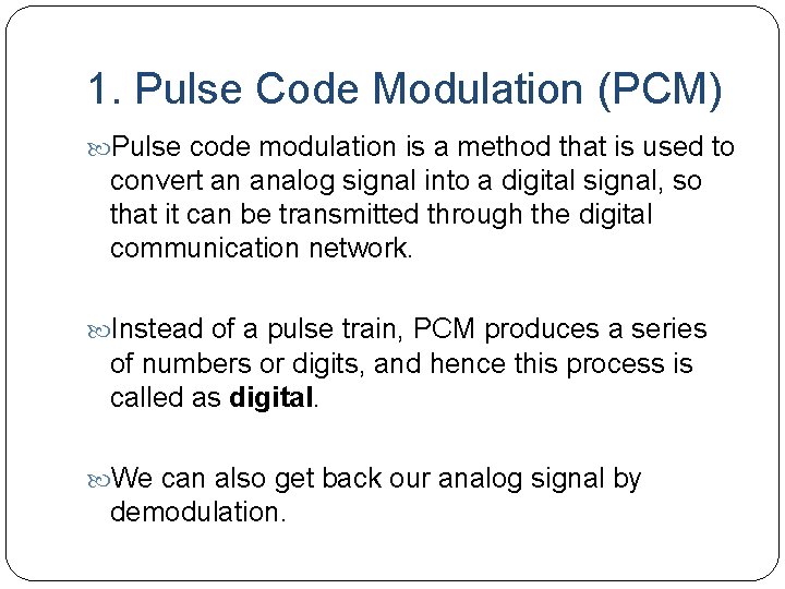 1. Pulse Code Modulation (PCM) Pulse code modulation is a method that is used