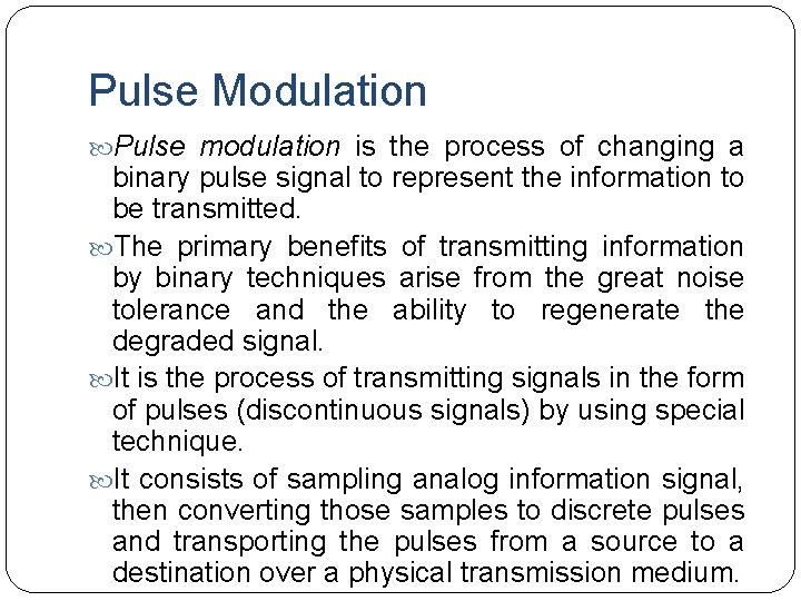 Pulse Modulation Pulse modulation is the process of changing a binary pulse signal to
