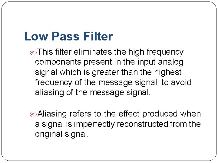 Low Pass Filter This filter eliminates the high frequency components present in the input