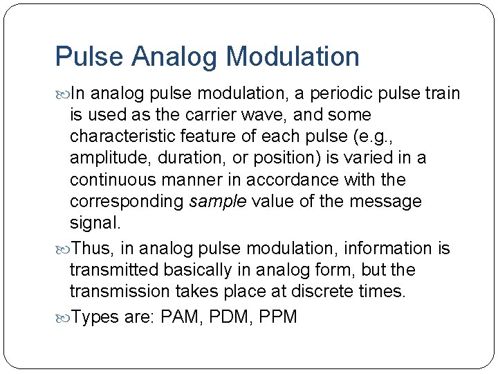 Pulse Analog Modulation In analog pulse modulation, a periodic pulse train is used as