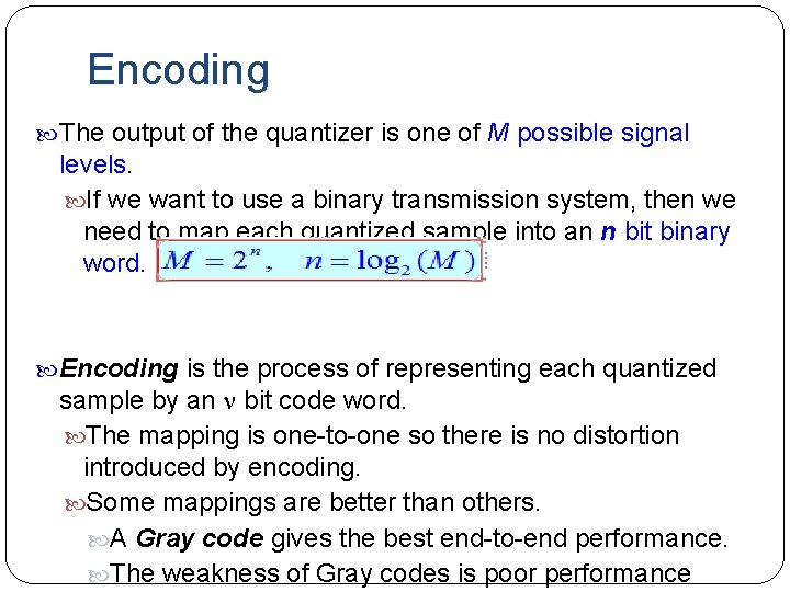 Encoding The output of the quantizer is one of M possible signal levels. If