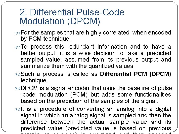 2. Differential Pulse-Code Modulation (DPCM) For the samples that are highly correlated, when encoded