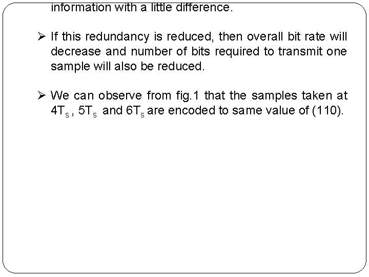 information with a little difference. Ø If this redundancy is reduced, then overall bit