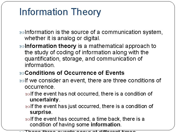 Information Theory Information is the source of a communication system, whether it is analog