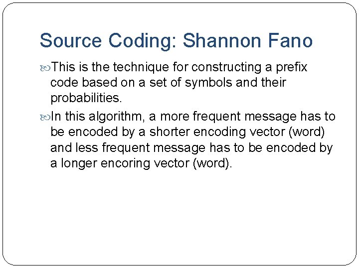 Source Coding: Shannon Fano This is the technique for constructing a prefix code based