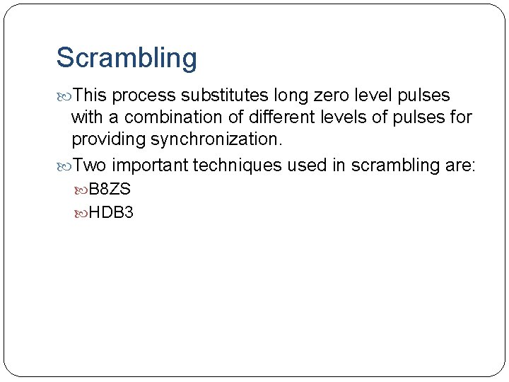 Scrambling This process substitutes long zero level pulses with a combination of different levels