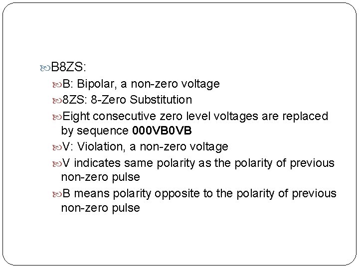  B 8 ZS: B: Bipolar, a non-zero voltage 8 ZS: 8 -Zero Substitution