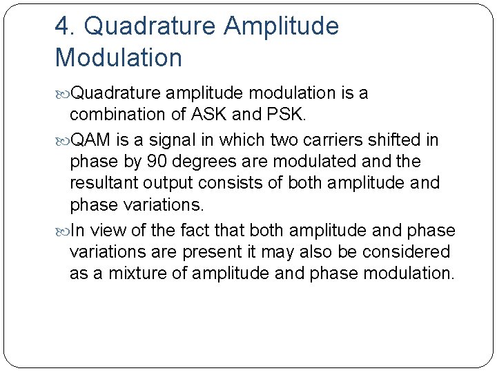 4. Quadrature Amplitude Modulation Quadrature amplitude modulation is a combination of ASK and PSK.