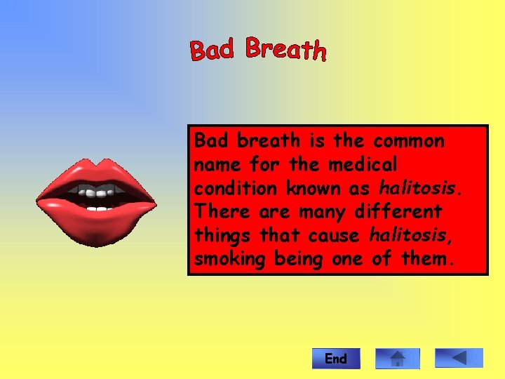 Bad breath is the common name for the medical condition known as halitosis. There