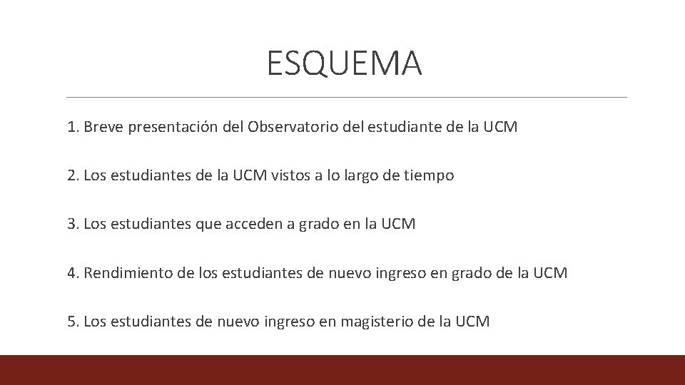 ESQUEMA 1. Breve presentación del Observatorio del estudiante de la UCM 2. Los estudiantes