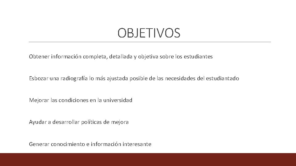 OBJETIVOS Obtener información completa, detallada y objetiva sobre los estudiantes Esbozar una radiografía lo